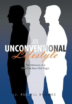An Unconventional Lifestyle: The Memoirs of a Fifty-Five-Year-Old Virgin by Brooks, J. Russell