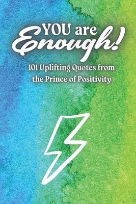 You Are Enough!: 101 Uplifting Quotes from the Prince of by Jones, Spencer
