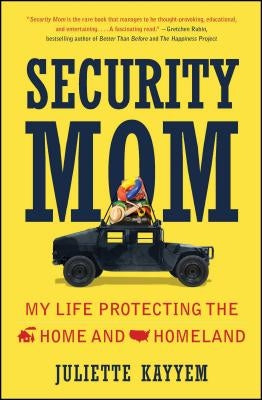 Security Mom: My Life Protecting the Home and Homeland by Kayyem, Juliette