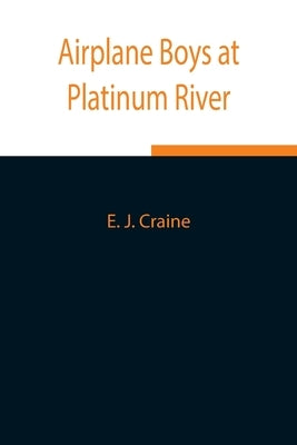 Airplane Boys at Platinum River by J. Craine, E.