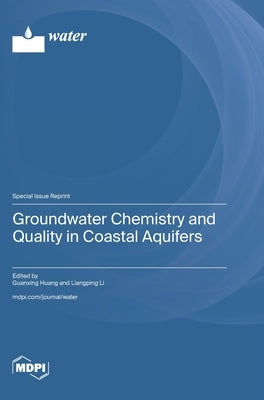 Groundwater Chemistry and Quality in Coastal Aquifers by Huang, Guanxing
