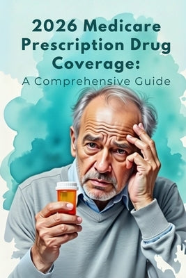 2026 Medicare Prescription Drug Coverage: A Comprehensive Guide by Smith, Valerie
