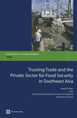 Trusting Trade and the Private Sector for Food Security in Southeast Asia by Asean Secretariat