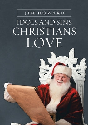 Idols and Sins Christians Love by Howard, Jim