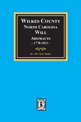 Wilkes County, North Carolina Wills, 1778-1811 by Absher, W. O.