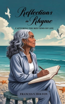 Reflections in Rhyme: Capturing the Rhythms of Life by Holton, Frances V.