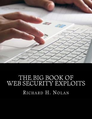 The Big Book of Web Security Exploits by Nolan, Richard H.