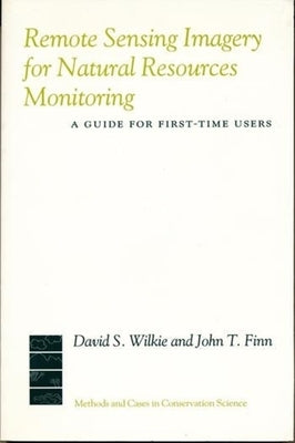 Remote Sensing Imagery for Natural Resource Monitoring: A Guide for First-Time Users by Wilkie, David