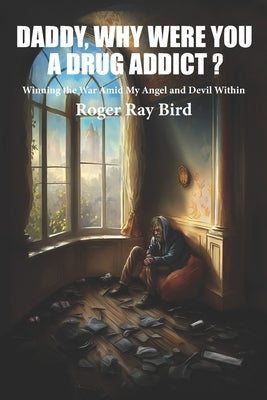 Daddy, Why Were You a Drug Addict?: Winning the War Amid My Angel and Devil Within by Nawrozki, Damon