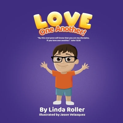 Love One Another!: By this everyone will know that you are my disciples, if you love one another. John 13:35 by Roller, Linda