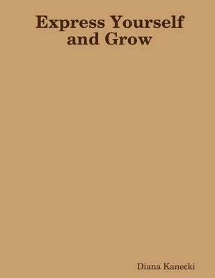 Express Yourself and Grow by Kanecki, Diana