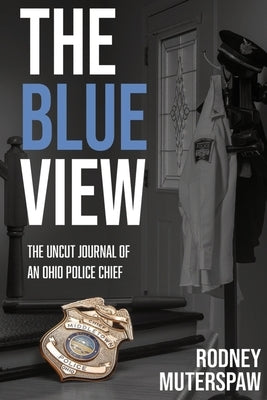 The Blue View: The Uncut Journal of an Ohio Police Chief by Michael, Grace