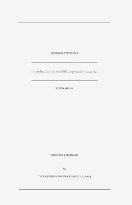 business statistics study guide: introduction to multiple regression analysis by McQuaid, Michael J.