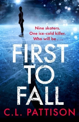 First to Fall: A Chilling Psychological Thriller with a Twist That Will Leave You Breathless by Pattison, C. L.
