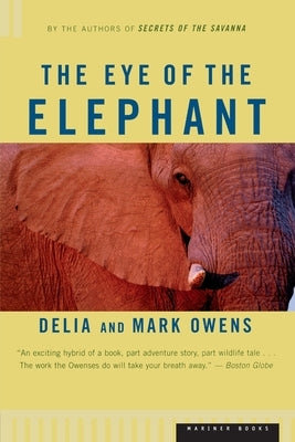 The Eye of the Elephant: An Epic Adventure in the African Wilderness by Owens, Delia