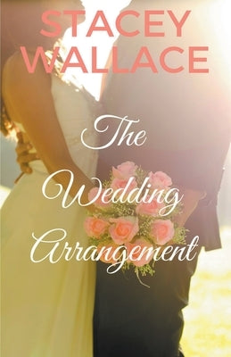 The Wedding Arrangement by Wallace, Stacey