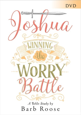 Joshua - Women's Bible Study Video Content: Winning the Worry Battle by Roose, Barb