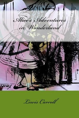 Alice's Adventures in Wonderland by Carroll, Lewis