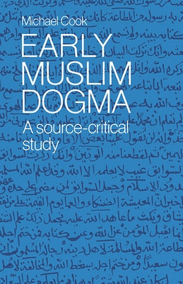 Early Muslim Dogma: A Source-Critical Study by Cook, Michael