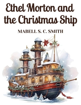 Ethel Morton and the Christmas Ship by Mabell S C Smith