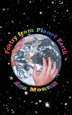 Poetry from Planet Earth by Monnar, Ana