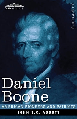 Daniel Boone: The Pioneer of Kentucky by Abbott, John S. C.