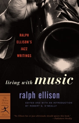 Living with Music: Ralph Ellison's Jazz Writings by Ellison, Ralph