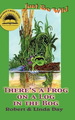 There's a Frog on a Log in the Bog by Day, Robert O.
