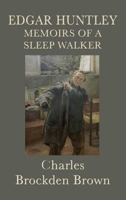 Edgar Huntley Memoirs of a Sleep Walker by Brown, Charles Brockden