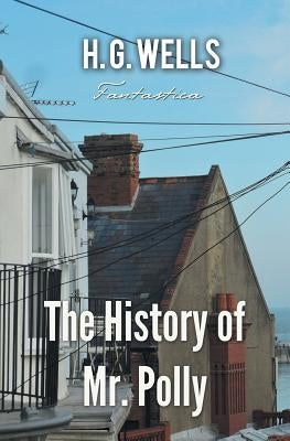 The History of Mr. Polly by Wells, H. G.