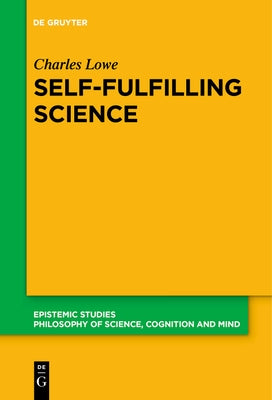 Self-Fulfilling Science by Lowe, Charles