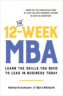 The 12-Week MBA: Learn the Skills You Need to Lead in Business Today by Billhardt, Bjorn