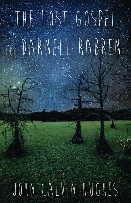 The Lost Gospel of Darnell Rabren by Hughes, John Calvin
