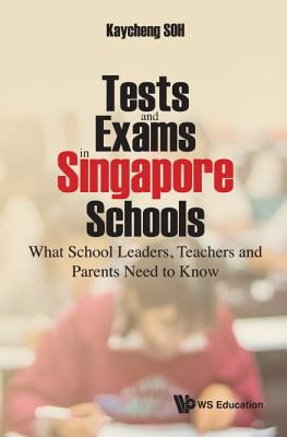 Tests and Exams in Singapore Schools by Soh Kaycheng