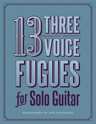 13 Three-Voice Fugues for Solo Guitar by Synstelien, Jade