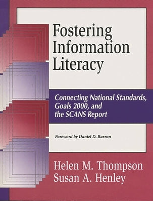 Fostering Information Literacy: Connecting National Standards, Goals 2000, and the Scans Report by Thompson, Helen M.