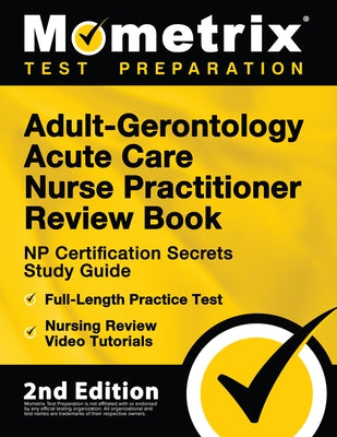 Adult-Gerontology Acute Care Nurse Practitioner Review Book - NP Certification Secrets Study Guide, Full-Length Practice Test, Nursing Review Video Tu by Bowling, Matthew