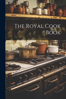 The Royal Cook Book by Anonymous