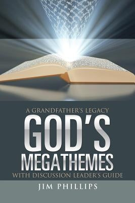 God's Megathemes: A Grandfather's Legacy by Phillips, Jim