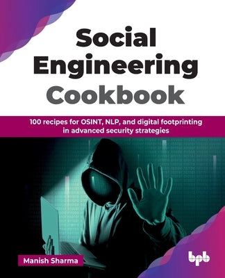 Social Engineering Cookbook: 100 recipes for OSINT, NLP, and digital footprinting in advanced security strategies (English Edition) by Sharma, Manish