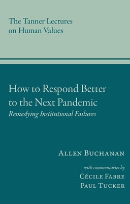 How to Respond Better to the Next Pandemic: Remedying Institutional Failures by Buchanan, Allen