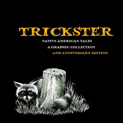 Trickster: Native American Tales, a Graphic Collection, 10th Anniversary Edition by Dembicki, Matt
