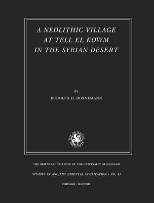 A Neolithic Village at Tell El Kowm in the Syrian Desert by Dornemann, Rudolph H.