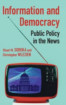 Information and Democracy: Public Policy in the News by Soroka, Stuart N.