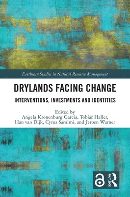 Drylands Facing Change: Interventions, Investments and Identities by García, Angela Kronenburg