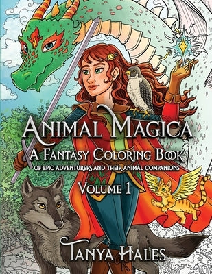 Animal Magica: A Fantasy Coloring Book of Epic Adventurers and Their Animal Companions, Volume 1 by Hales, Tanya