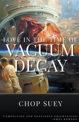 Love in the Time of Vacuum Decay by Suey, Chop