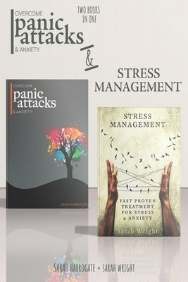 Panic Attacks and Stress Management: 2 Books in 1: Fast Proven Treatment For Panic Attacks, Stress & Anxiety by Wright, Sarah