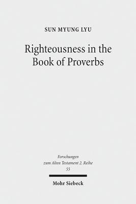 Righteousness in the Book of Proverbs by Lyu, Sun Myung