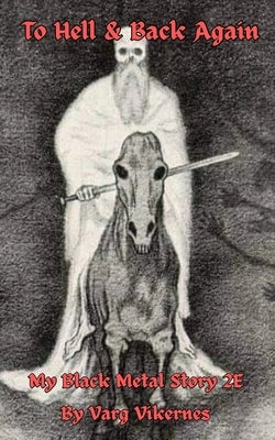 To Hell & Back Again: My Black Metal Story 2E by Vikernes, Varg